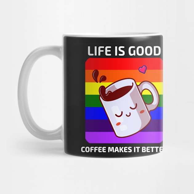 Life is good Coffee makes it better by YourRequests